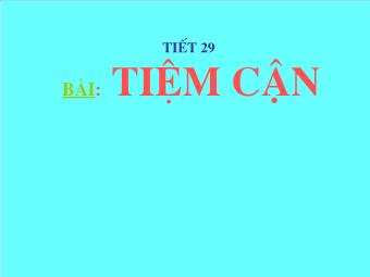 Tiết 29 - Bài 5: Tiệm cận