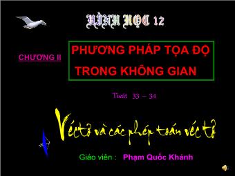 Tiết 33, 34: Véctơ và các phép toán véc tơ trong không gian - Phạm Quốc Khánh