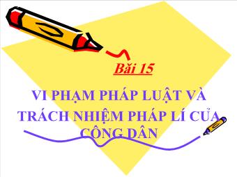 Bài giảng Bài 15: Vi phạm pháp luật và trách nhiệm pháp lí của công dân