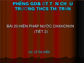 Bài giảng Bài 20: Hiến pháp nước cộng hòa xã hội chủ nghĩa Việt Nam (tiết 6)