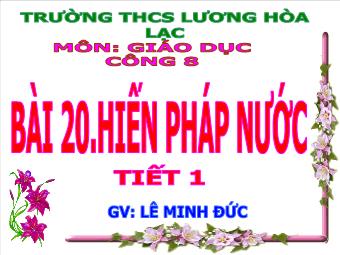 Bài giảng Bài 20: Hiến pháp nước cộng hòa xã hội chủ nghĩa Việt Nam (tiết 1) - Lê Minh Đức