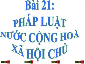 Bài giảng Bài 21: Pháp luật nước cộng hoà xã hội chủ nghĩa Việt Nam (tiết 8)