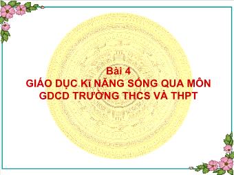 Bài 4: Giáo dục về kĩ năng sống qua môn giáo dục công dân trường trung học cơ sở và trung học phổ thông