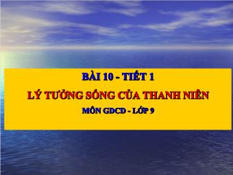 Bài giảng Bài 10 - Tiết 1: Lý tưởng sống của thanh niên