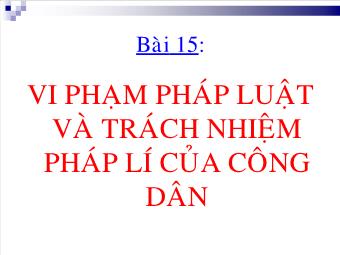 Bài giảng Bài 15; Vi phạm pháp luật và trách nhiệm pháp lí của công dân (tiếp)