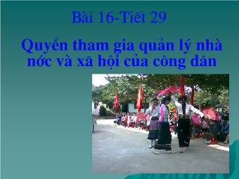 Bài giảng Bài 16 - Tiết 29: Quyền tham gia quản lý nhà nước và xã hội của công dân