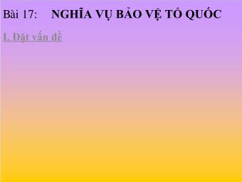 Bài giảng Bài 17: Nghĩa vụ bảo vệ tổ quốc (tiết 1)