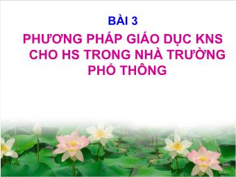 Bài giảng Bài 3: Phương pháp giáo dục kĩ năng sống cho học sinh trong nhà trường phổ thông