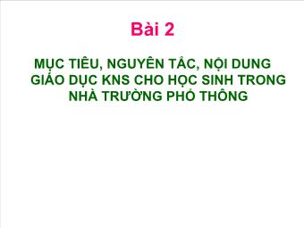 Bài giảng Mục tiêu, nguyên tắc, nội dung giáo dục kĩ năng sống cho học sinh trong nhà trường phổ thông