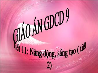 Bài giảng Tiết 11: Năng động, sáng tạo ( tiết 2)