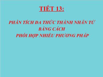 Bài giảng Đại số 8 - Tiết 13: Phân Tích Đa Thức Thành Nhân Tử Bằng Cách Phối Hợp Nhiều Phương Pháp