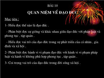 Bài giảng Giáo dục công dân lớp 10 - Bài 10: Quan Niệm Về Đạo Đức