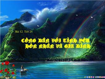 Bài giảng Giáo dục công dân lớp 10 - Bài 12 - Tiết 24: Công Dân Với Tình Yêu Hôn Nhân Và Gia Đình