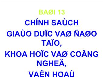 Bài giảng Giáo dục công dân lớp 10 - Bài 13: Chính Sách Giáo Dục Và Đào Tạo, Khoa Học Và Công Nghệ, Văn Hoá