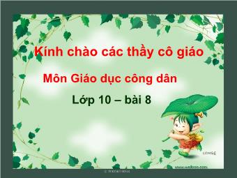 Bài giảng Giáo dục công dân lớp 10 - Bài 8 : Tồn Tại Xã Hội Và Ý Thức Xã Hội