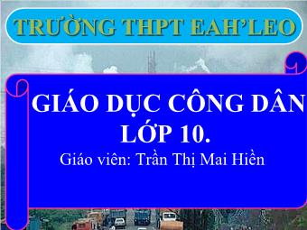 Bài giảng Giáo dục công dân lớp 10 - Trần Thị Mai Hiền - Bài 15: Công Dân Với Một Số Vấn Đề Cấp Thiết Của Nhân Loại