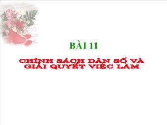 Bài giảng Giáo dục công dân lớp 11 - Bài 11: Chính Sách Dân Số Và Giải Quyết Việc Làm