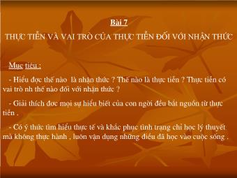 Giáo án Giáo dục công dân lớp 10 - Bài 7: Thực Tiễn Và Vai Trò Của Thực Tiễn Đối Với Nhận Thức