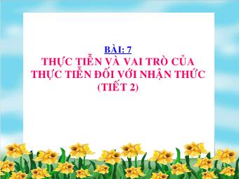 Giáo Án Giáo Dục Công Dân Lớp 10 - Bài 7: Thực Tiễn Và Vai Trò Của Thực Tiễn Đối Với Nhận Thức (tiết 2)