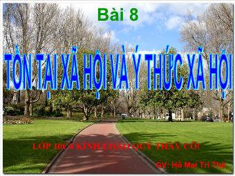 Giáo án Giáo dục công dân lớp 10 - Bài 8: Tồn Tại Xã Hội Và Ý Thức Xã Hội - Hồ Mai Trí Thệ