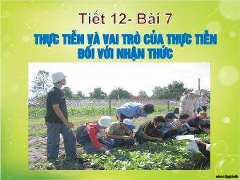 Giáo án Giáo dục công dân lớp 10 - Tiết 12- Bài 7: Thực Tiễn Và Vai Trò Của Thực Tiễn Đối Với Nhận Thức