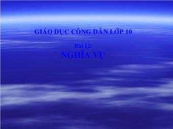 Giáo Dục Công Dân Lớp 10 - Bài 12: Nghĩa Vụ