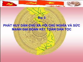 Bài giảng Bồi dưỡng lý luận chính trị cho Đảng viên - Bài 3: Phát Huy Dân Chủ Xã Hội Chủ Nghĩa Và Sức Mạnh Đại Đoàn Kết Toàn Dân Tộc