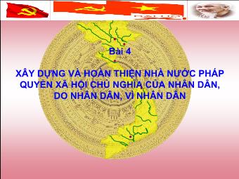 Bài giảng Bồi dưỡng lý luận chính trị cho Đảng viên - Bài 4: Xây Dựng Và Hoàn Thiện Nhà Nước Pháp Quyền Xã Hội Chủ Nghĩa Của Nhân Dân, Do Nhân Dân, Vì Nhân Dân