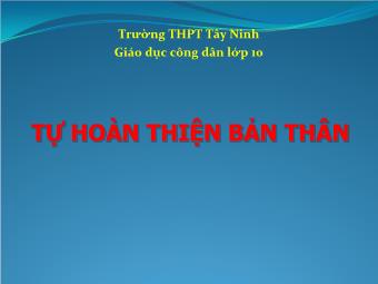 Giáo án Giáo dục công dân lớp 10 - Tự Hoàn Thiện Bản Thân - Trường THPT Tây Ninh