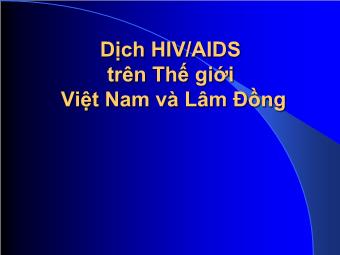 Bài giảng Ngoại khóa - Dịch HIV/AIDS trên Thế giới Việt Nam và Lâm Đồng