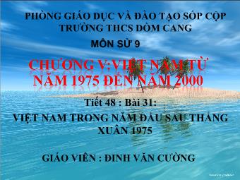 Bài giảng Lịch sử 12 - Tiết 48 - Bài 31: Việt Nam trong năm đầu sau thắng xuân 1975