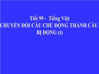 Bài giảng Lịch sử 7 - Tiết 99: Tiếng Việt chuyển đổi câu chủ động thành câu bị động (tiếp)