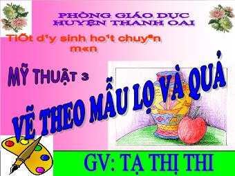 Bài giảng Mỹ thuật 3: Vẽ theo mẫu lọ và quả