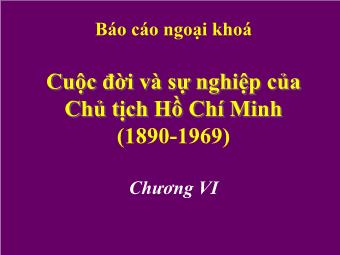 Báo cáo ngoại khoá Cuộc đời và sự nghiệp của Chủ tịch Hồ Chí Minh (1890 - 1969)