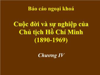Báo cáo ngoại khoá Cuộc đời và sự nghiệp của Chủ tịch Hồ Chí Minh (1890 - 1969) - Chương IV: Lãnh đạo cuộc vận động giải phóng dân tộc (1930 - 1945)