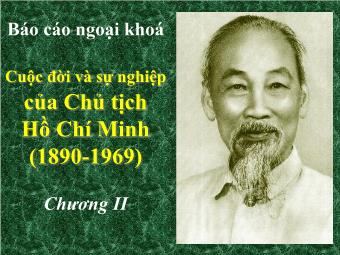 Báo cáo ngoại khoá Cuộc đời và sự nghiệp của Chủ tịch Hồ Chí Minh (1890 - 1969) - Chương II: Quá trình tìm đường cứu nước (1911 - 1920)