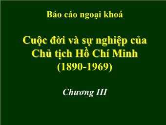 Báo cáo ngoại khoá Cuộc đời và sự nghiệp của Chủ tịch Hồ Chí Minh (1890 - 1969) - Chương III: Chuẩn bị thành lập đảng cộng sản Việt Nam (1921 - 1930)