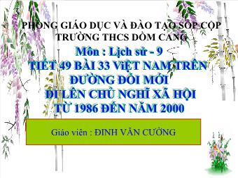 Bài giảng Lịch sử 9 - Tiết 49 - Bài 33: Việt Nam trên đường đổi mới đi lên chủ nghĩ xã hội từ 1986 đến năm 2000