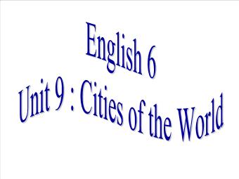 Bài giảng Tiếng Anh 6 - Unit 9: Cities of the World Lesson: Getting started