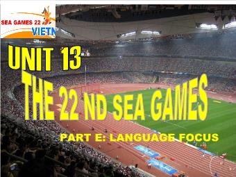 Bài giảng Tiếng Anh lớp 10 - Unit 13: The 22 nd sea games