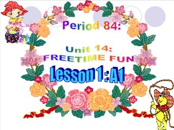 Bài giảng Tiếng Anh lớp 7 - Unit 14: Freetime fun