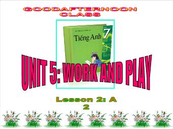 Bài giảng Tiếng Anh lớp 7 - Unit 5: Work and play