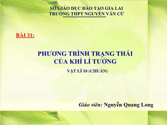 Bài giảng Vật lý 10 - Bài 31: Phương trình trạng thái của khí lí tưởng - Nguyễn Quang Long