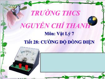 Bài giảng Vật lý 7 - Tiết 28: Cường độ dòng điện - Trường THCS Nguyễn Chí Thanh