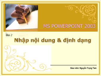 Bài giảng Power Point 2003 - Bài 2: Nhập nội dung & định dạng