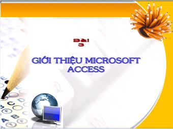 Bài giảng Tin học 12 bài 3: Giới thiệu Microsoft Access