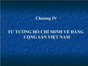 Bài giảng Tư tưởng HCM - Chương IV: Tư tưởng Hồ Chí Minh về Đảng cộng sản Việt Nam