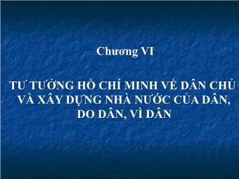 Bài giảng Tư tưởng HCM - Chương VI: Tư tưởng Hồ Chí Minh về dân chủ và xây dựng nhà nước của dân, do dân, vì dân