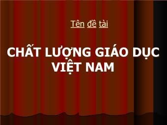 Đề tài Chất lượng giáo dục Việt Nam