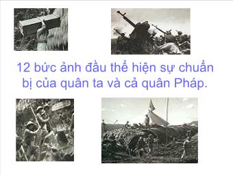 12 bức ảnh đầu thể hiện sự chuẩn bị của quân ta và cả quân Pháp